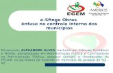 E-Sfinge Obras ênfase no controle interno dos municípios Ministrante: ALEXANDRE ALVES, bacharel em Ciências Contábeis e Direito, pós-graduado em Administração.