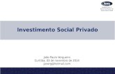 Investimento Social Privado João Paulo Vergueiro Curitiba, 03 de novembro de 2014 jpverg@hotmail.com.