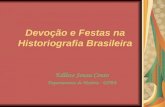 Devoção e Festas na Historiografia Brasileira Edilece Souza Couto Departamento de História - UFBA.