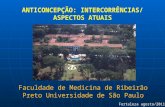 Faculdade de Medicina de Ribeirão Preto Universidade de São Paulo ANTICONCEPÇÃO: INTERCORRÊNCIAS/ ASPECTOS ATUAIS Fortaleza agosto/2011.