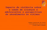Impacto da violência sobre a saúde de crianças e adolescentes e perspectivas de atendimento às vítimas Simone Gonçalves de Assis simone@claves.fiocruz.br.