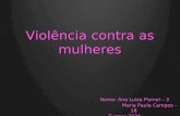 Violência contra as mulheres Nome: Ana Luiza Pismel – 3 Maria Paula Campos – 18 Maria Paula Campos – 18 Turma: 203A Turma: 203A.