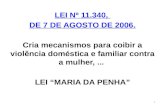LEI Nº 11.340, DE 7 DE AGOSTO DE 2006. Cria mecanismos para coibir a violência doméstica e familiar contra a mulher,... LEI “MARIA DA PENHA” 1.