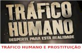 TRÁFICO HUMANO E PROSTITUIÇÃO. A prostituição ! Primeiro relatório consolida dados sobre Tráfico de Pessoas no Brasil Entre 2005 e 2011 a Polícia Federal.
