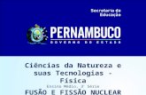Ciências da Natureza e suas Tecnologias - Física Ensino Médio, 3 ª Série FUSÃO E FISSÃO NUCLEAR.