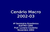 Cenário Macro 2002-03 4º Seminário Econômico ELETRO CEEE Prof. Luciano Coutinho Novembro 2002.