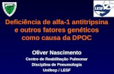 Deficiência de alfa-1 antitripsina e outros fatores genéticos como causa da DPOC Oliver Nascimento Centro de Reabilitação Pulmonar Disciplina de Pneumologia.
