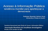 Acesso à Informação Pública tendência mundial para aperfeiçoar a democracia Professor Rosental Calmon Alves University of Texas at Austin Seminário Internacional.