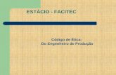 ESTÁCIO - FACITEC Código de Ética: Do Engenheiro de Produção.