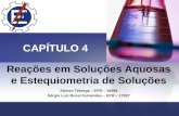 Reações em Soluções Aquosas e Estequiometria de Soluções Afonso Teberga – EPR – 16988 Sérgio Luiz Rossi Fernandes – EPR – 17027 CAPÍTULO 4.