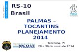 Teresina, PI 28 a 30 de maio de 2014 P ALMAS – T OCANTINS P LANEJAMENTO 2014 Brasil ROAD SAFETY IN TEN COUNTRIES RS-10.