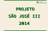 PROJETO PROJETO SÃO JOSÉ III 2014. Projeto São José III - 2014 Site de acesso:  ACESSO A SISTEMASDentro do site a direita.
