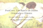 PostGres: Um Banco de Dados Orientado a Objetos Álvaro Vinícius de Souza Coêlho alvaro_degas@yahoo.com.br.