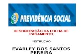 DESONERAÇÃO DA FOLHA DE PAGAMENTO INSTRUÇÃO EVARLEY DOS SANTOS PEREIRA.