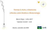 Thomas S. Kuhn, o bioeticista: reflexões sobre Bioética e Biotecnologia Márcio Rojas – UnB e MCT Gabriele Cornelli – UnB Búzios, setembro de 2009.
