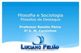 Filosofia e Sociologia Filósofos de Destaque Professor Renato Paiva 3º E. M. Cursinhos.