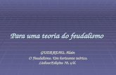 Para uma teoria do feudalismo GUERREAU, Alain O Feudalismo. Um horizonte teórico, Lisboa:Edições 70, s/d.