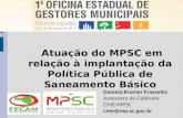 Atuação do MPSC em relação à implantação da Política Pública de Saneamento Básico Daniela Kramer Frassetto Assessora de Gabinete CME/MPSC cme@mp.sc.gov.br.