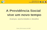 Ceará, 30 de outubro de 2009 A Previdência Social vive um novo tempo Avanços, oportunidades e desafios Ministério da Previdência Social.