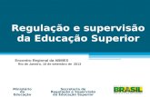 Regulação e supervisão da Educação Superior Ministério da Educação Encontro Regional da ABMES Rio de Janeiro, 16 de setembro de 2013 Secretaria de Regulação.