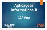 Aplicações Informáticas B 12º Ano MARIA JOÃO PIRES prof.mjoaopires@gmail.com.