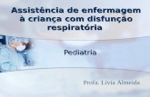 Assistência de enfermagem à criança com disfunção respiratória Pediatria Profa. Lívia Almeida.