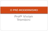 Profª Vivian Trombini O PRÉ-MODERNISMO. O que você deverá saber ao final deste estudo. 1. O que foi o Pré-Modernismo. Por que o Pré-Modernismo não é considerado.