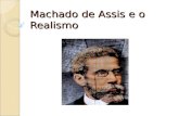 Machado de Assis e o Realismo. Machado de Assis - Biografia (Rio de Janeiro, 1839 – 1908) Apesar de muito humilde, alcançou boa posição como funcionário.