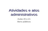 Atividades e atos administrativos Aulas 20 e 21 Bens públicos.