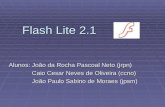 Flash Lite 2.1 Alunos: João da Rocha Pascoal Neto (jrpn) Caio Cesar Neves de Oliveira (ccno) Caio Cesar Neves de Oliveira (ccno) João Paulo Sabino de Moraes.
