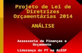 Projeto de Lei de Diretrizes Orçamentárias 2014 ANÁLISE Assessoria de Finanças e Orçamento Liderança do PT na ALESP.