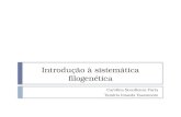 Introdução à sistemática filogenética Carolina Sconfienza Faria Tamiris Imaeda Yassumoto.