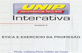Unidade II ÉTICA E EXERCÍCIO DA PROFISSÃO Profa. Lidiana Flora Vidôto da Costa.