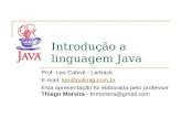 Introdução a linguagem Java Prof: Leo Cabral - Larback E-mail: leo@polimig.com.brleo@polimig.com.br Esta apresentação foi elaborada pelo professor Thiago.