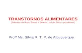 TRANSTORNOS ALIMENTARES (Salvador de Rossi Busse e Beatriz Leal da Silva – psiquiatras) Profª Ms. Sílvia R. T. P. de Albuquerque.