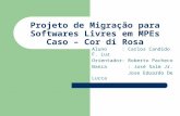 Projeto de Migração para Softwares Livres em MPEs Caso – Cor di Rosa Aluno : Carlos Candido F. Luz Orientador: Roberto Pacheco Banca : José Salm Jr. Jose.