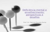 Deficiência mental e envelhecimento: perspectivas e desafios Prof.a Dr. a Patricia Gouveia Ferraz 2008.