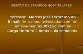 GESTÃO DE SERVIÇOS HOSPITALARES Professor : Marcos José Ferraz Moura E-mail: ferrazmoura@estadao.com.br ferrazmoura@estadao.com.br marcos-moura2007@ig.com.br.