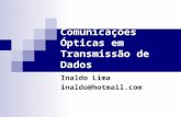 Comunicações Ópticas em Transmissão de Dados Inaldo Lima inaldo@hotmail.com.