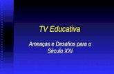 TV Educativa Ameaças e Desafios para o Século XXI.