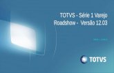 SÉRIE 1 - VAREJO TOTVS - Série 1 Varejo Roadshow - Versão 12.03.