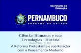 Ciências Humanas e suas Tecnologias - História Ensino Médio – 2ª Série A Reforma Protestante e sua Relação com o Pensamento Moderno.