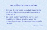 Impotência masculina Em um Congresso Mundial finalmente foi descoberta a causa da impotência masculina. Se você está insatisfeita com o seu marido, verifique.