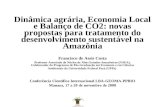 Dinâmica agrária, Economia Local e Balanço de CO2: novas propostas para tratamento do desenvolvimento sustentável na Amazônia Francisco de Assis Costa.
