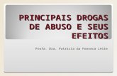 PRINCIPAIS DROGAS DE ABUSO E SEUS EFEITOS Profa. Dra. Patrícia da Fonseca Leite.