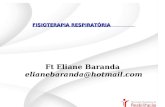 Ft Eliane Baranda elianebaranda@hotmail.com FISIOTERAPIA RESPIRATÓRIA.
