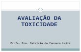 AVALIAÇÃO DA TOXICIDADE Profa. Dra. Patrícia da Fonseca Leite.
