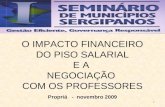 1 O IMPACTO FINANCEIRO DO PISO SALARIAL E A NEGOCIAÇÃO COM OS PROFESSORES Propriá - novembro 2009.