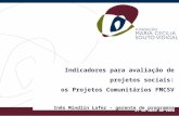 Indicadores para avaliação de projetos sociais: os Projetos Comunitários FMCSV Inês Mindlin Lafer – gerente de programas 27 de maio de 2010.