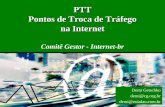 PTT Pontos de Troca de Tráfego na Internet PTT Pontos de Troca de Tráfego na Internet Comitê Gestor - Internet-br Demi Getschko demi@cg.org.br demi@estadao.com.br.
